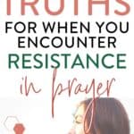 text "3 truths for when you encounter resistance in prayer"