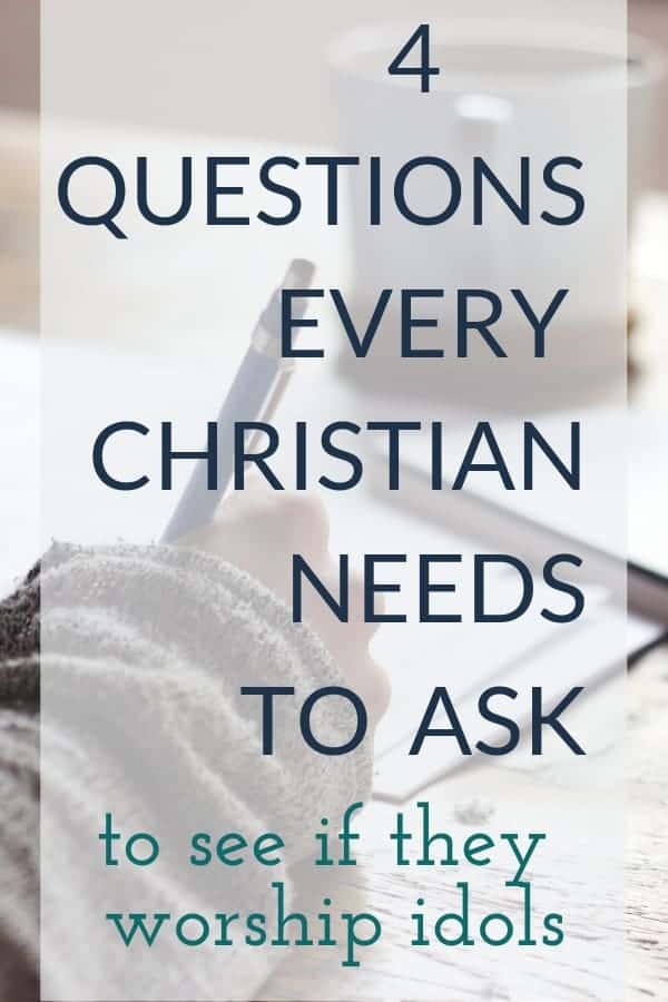 Everyone worships something. Here are 4 questions every Christian needs to ask to see if they are worshipping idols.
