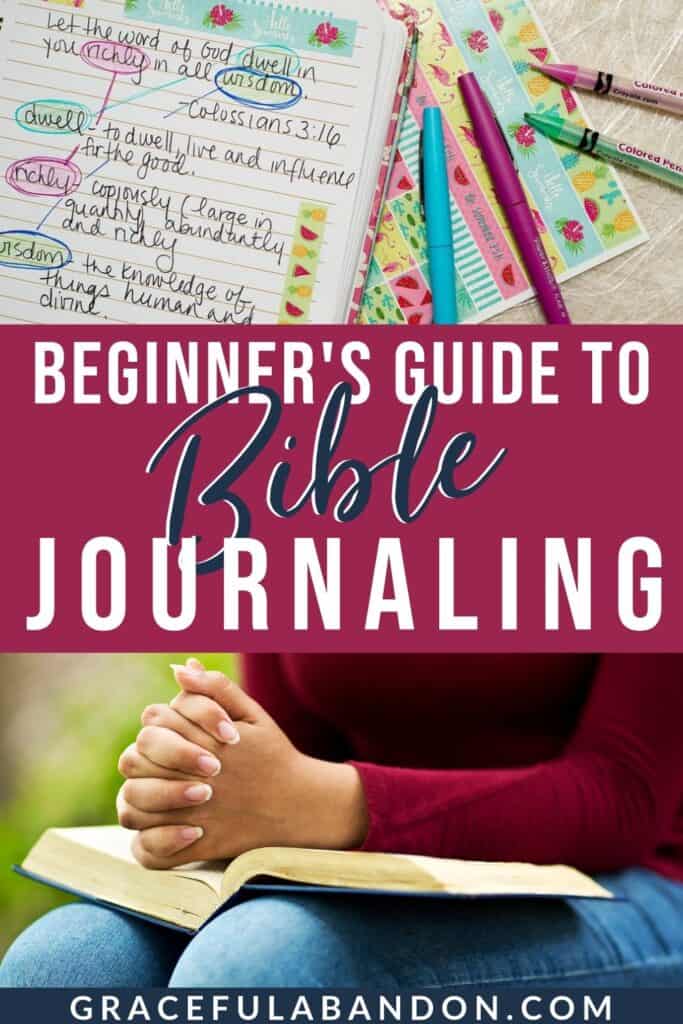 photos of woman praying with Bible and Bible being journaled in with text The Beginner's Guide To Bible Journaling By Graceful Abandon