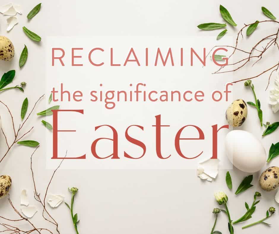 "reclaiming the significance of easter" on a decorative background