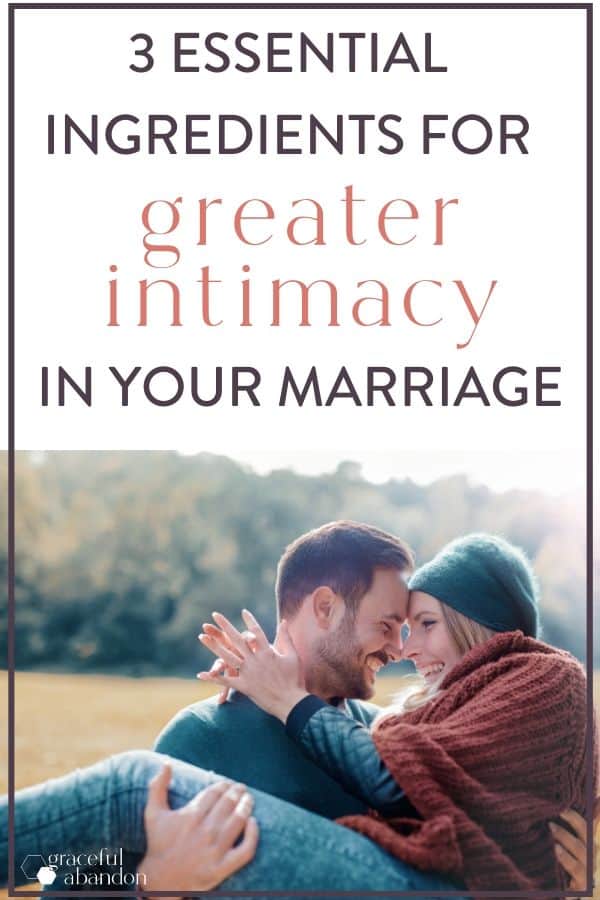 a happy couple with text "3 essential ingredients for greater intimacy in your marriage"