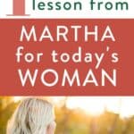 woman looking at sunset with text "1 essential lesson from Martha in the Bible for today's woman"