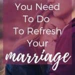 Refresh your marriage by doing these six things.