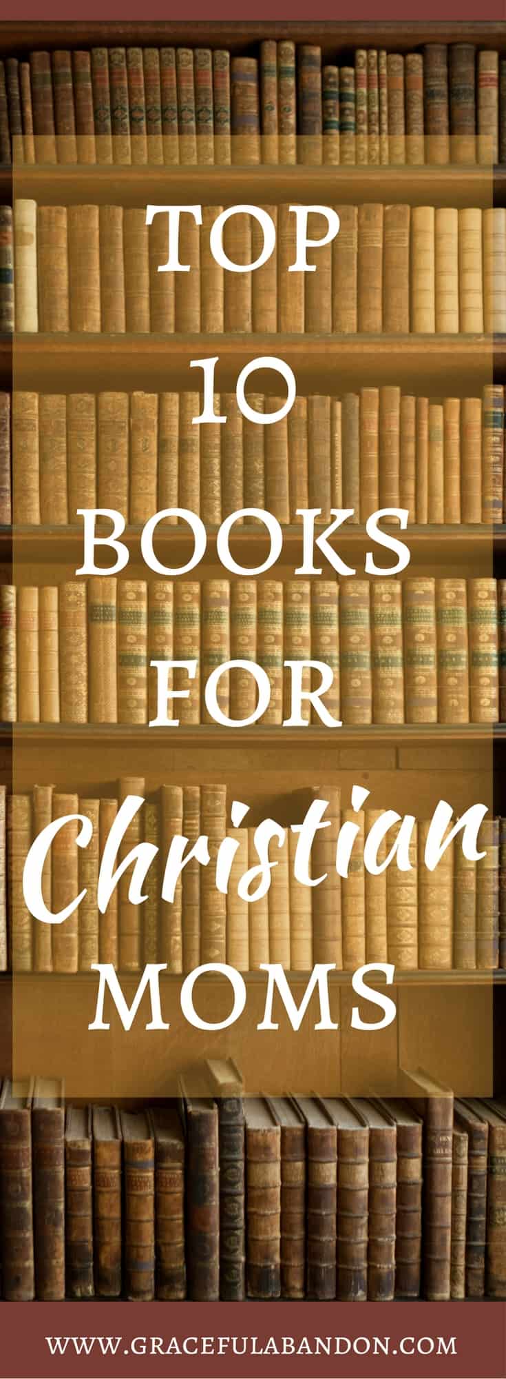 Here's a list of ten amazing books for Christian moms to read. These would be awesome gifts for any mothers in your life!