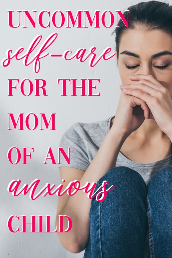 How do you care for yourself and your anxious child? This uncommon look at self-care really nails it on the head. #selfcare #mom #anxiety #parenting
