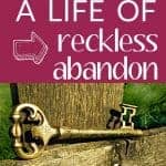 What is reckless abandon? These 5 things mark a life lived with reckless abandon.