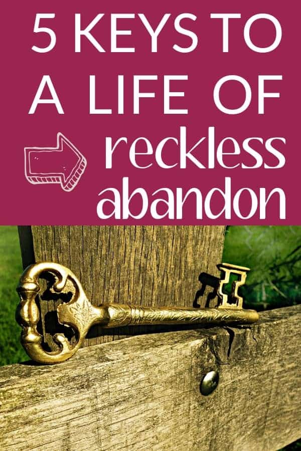 o que é abandono imprudente? Estas cinco coisas marcam uma vida vivida com abandono imprudente.