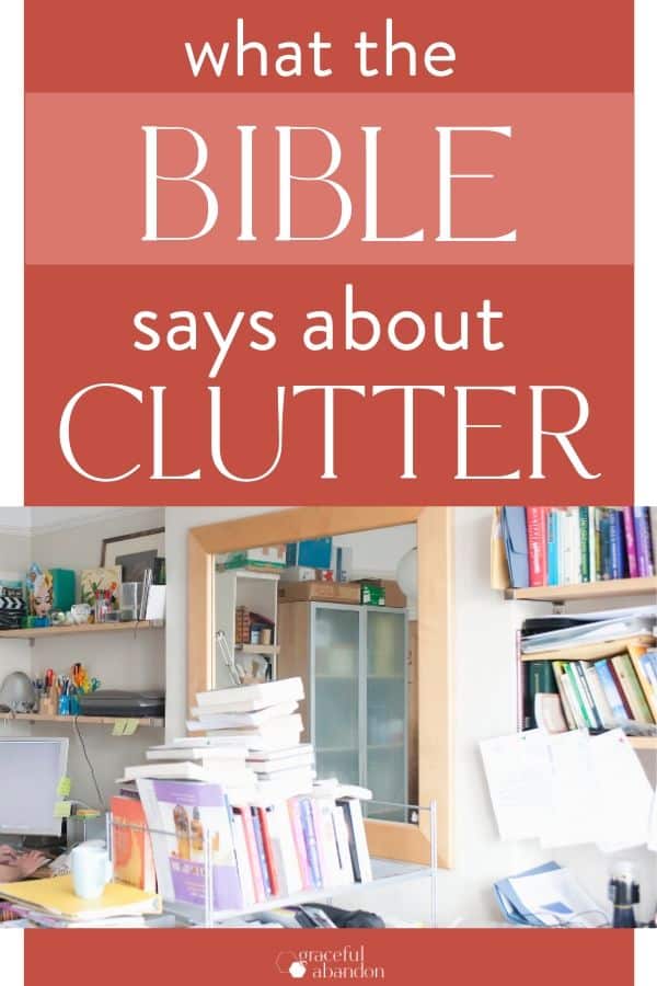 "what the Bible says about clutter" and a photo of a messy office in need of decluttering