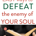 hands holding bible and text "6 easy ways to defeat the enemy of your soul" by Graceful Abandon