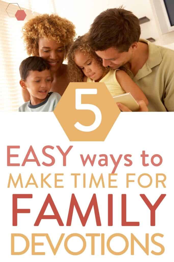 picture of family doing devotions and text: 5 easy way to find time for family devotions