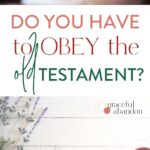 pictures of bible with text "do you have to obey the Old Testament?"