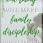 Effective family discipleship can seem hard, but adding this one element to your parenting will make family devotions, discipline, family time, and raising your kids easier and more effective.