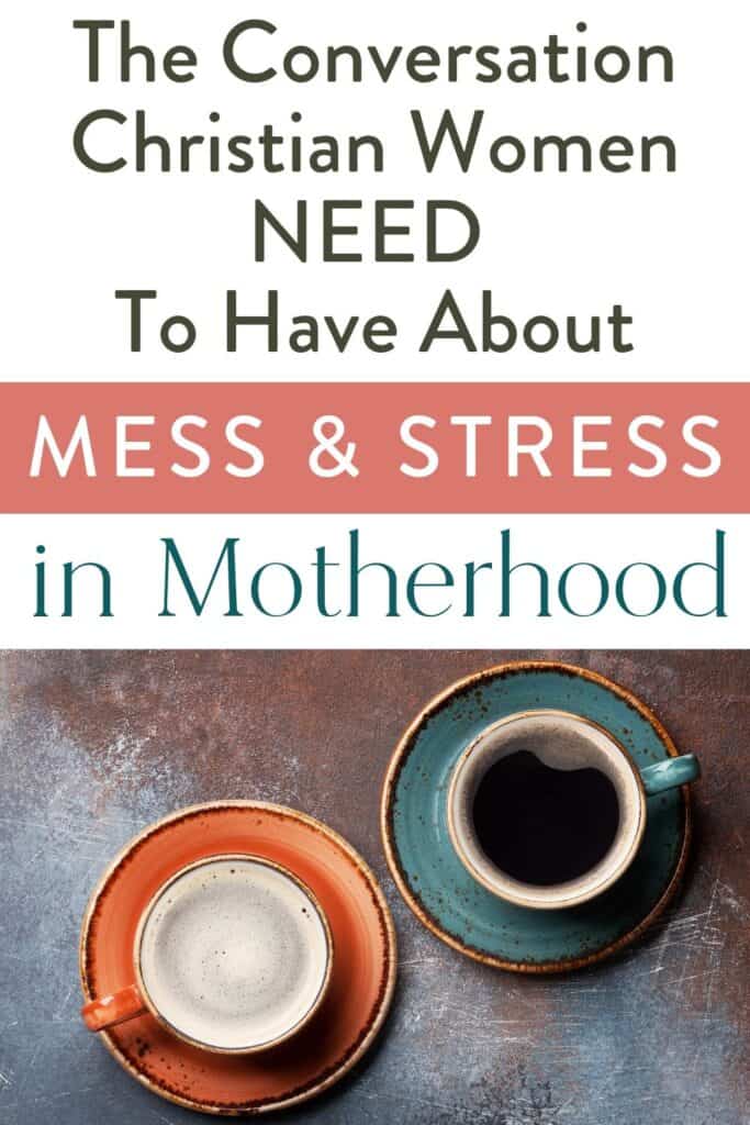 two cups of coffee and text "the conversation Christian women need to have about mess and stress in motherhood"