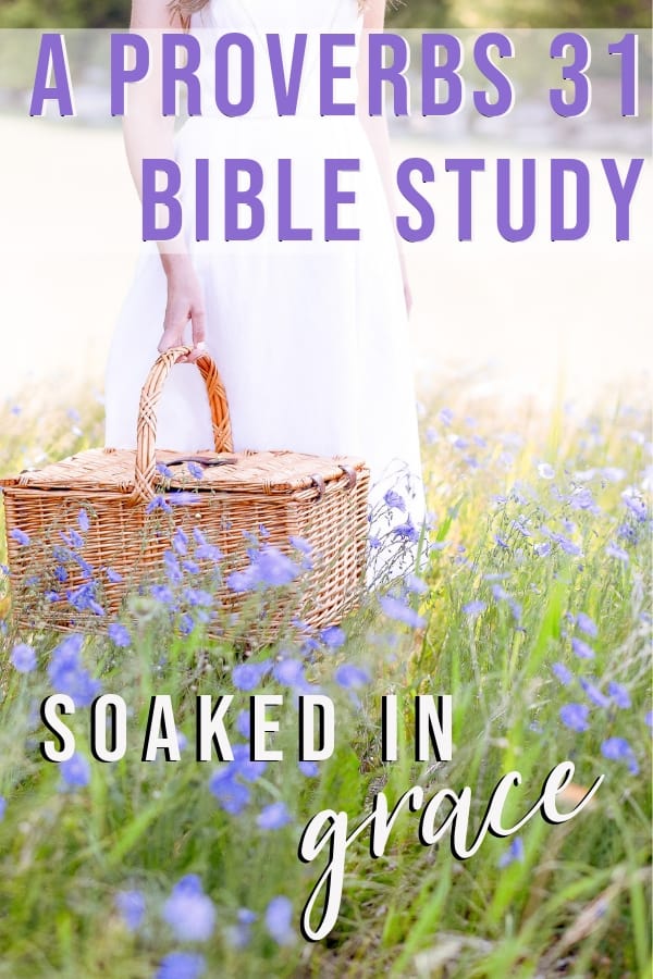 A grace soaked look at Proverbs 31 woman Bible study; woman in field of flowers