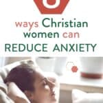 woman relaxing with words overlay "8 ways Christian women can reduce anxiety"