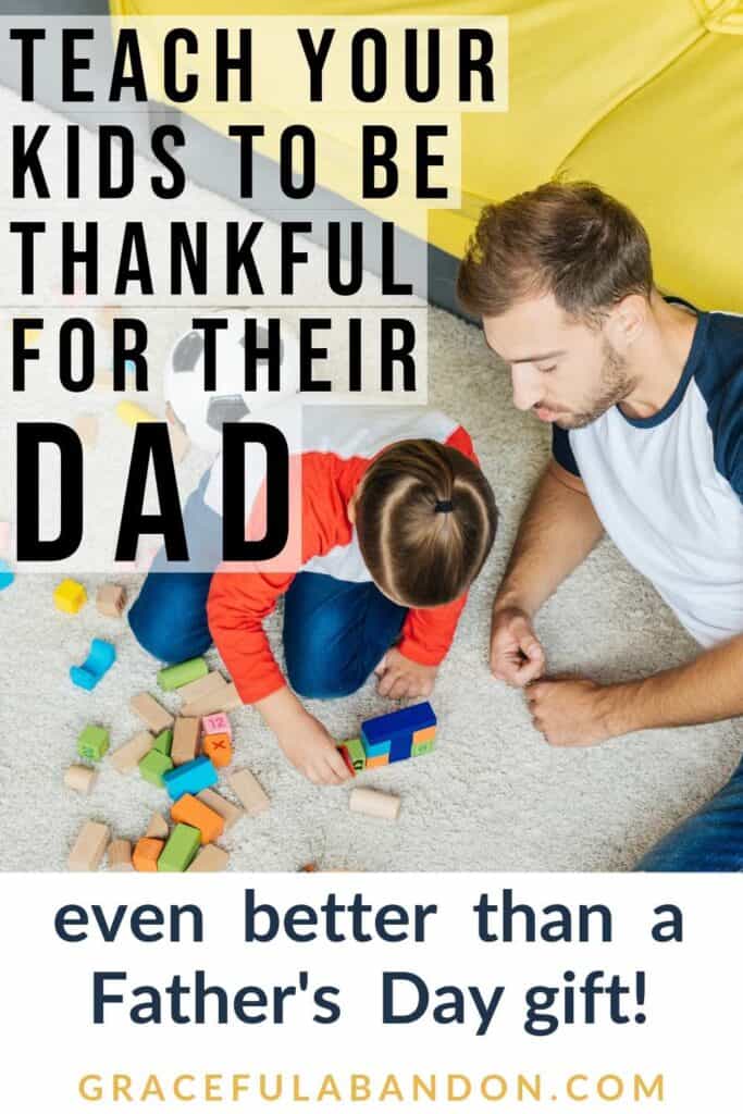 dad and kid playing with text overlay "teach your kids to be thankful for their dad - better than a Father's Day gift" by Graceful Abandon