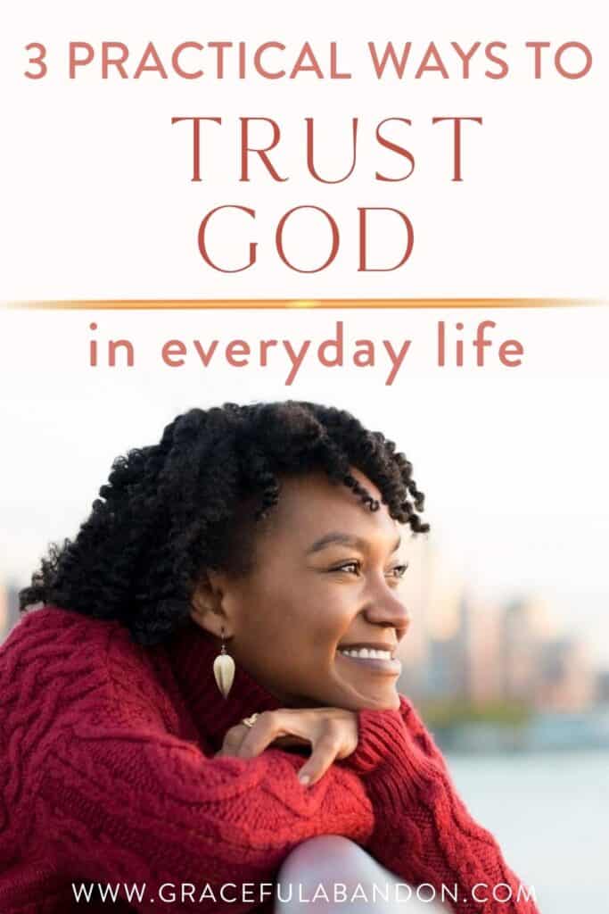 3 practical ways to trust God in everyday life and a picture of a happy woman who is trust God