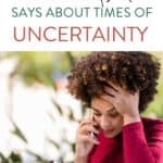 woman looking upset on phone with text overlay: 4 things the Bible says about times of uncertainty