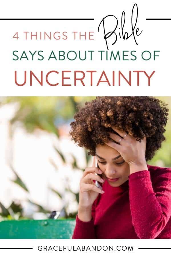 Text: 4 things the Bible says about times of uncertainty over a photo of a woman on the phone looking upset.