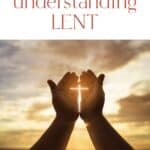 hands holding cross in front of sunlight with text "a christian's guide to understanding Lent"