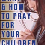 what and how to pray for your children for moms