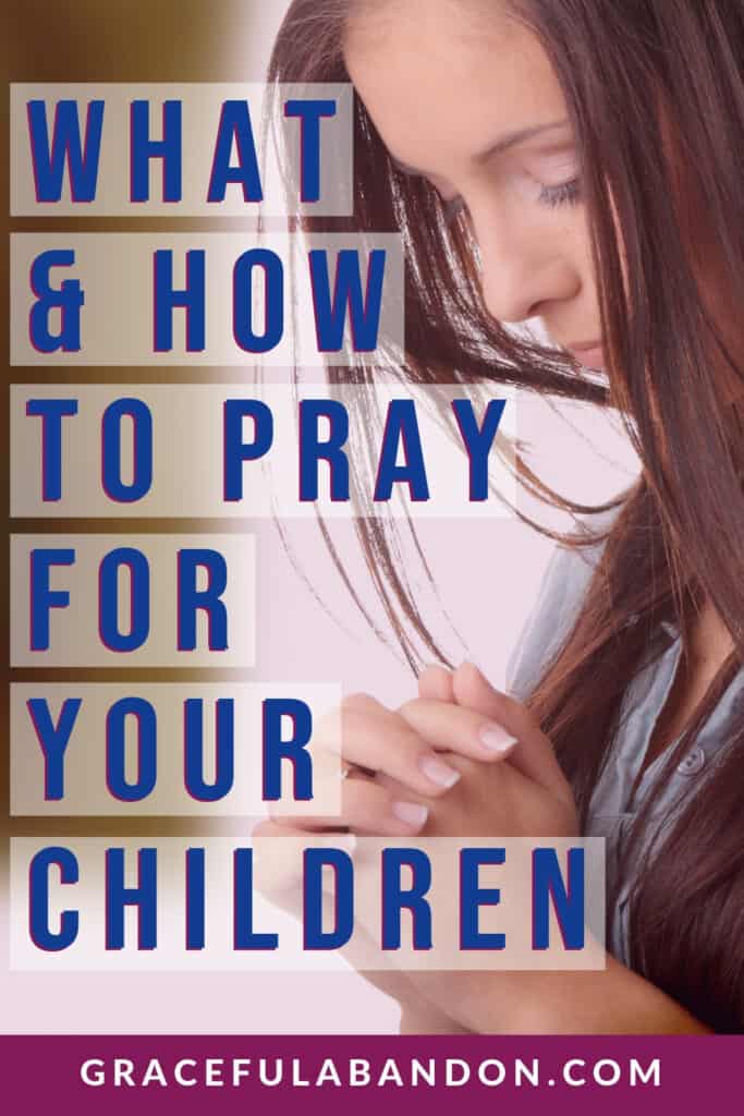 what and how to pray for your children for moms